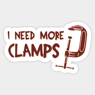 I Need More Clamps Sticker